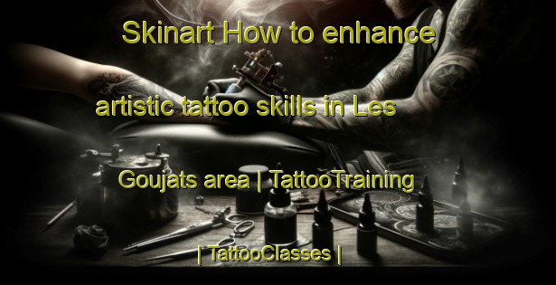 Skinart How to enhance artistic tattoo skills in Les Goujats area | TattooTraining | TattooClasses | SkinartTraining-France